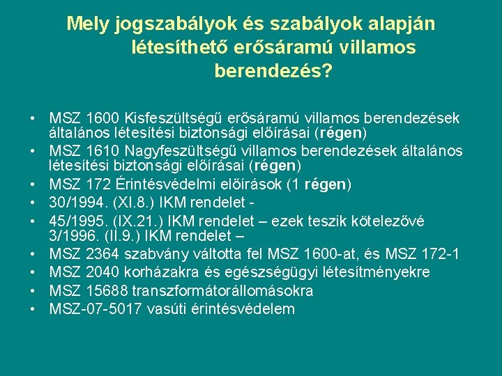 Mely jogszabályok és szabályok alapján létesíthető erősáramú villamos berendezés? • MSZ 1600 Kisfeszültségű erősáramú