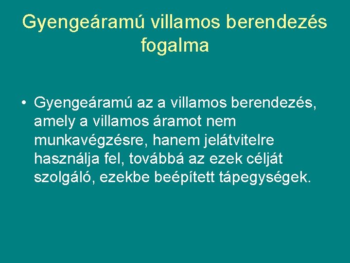 Gyengeáramú villamos berendezés fogalma • Gyengeáramú az a villamos berendezés, amely a villamos áramot