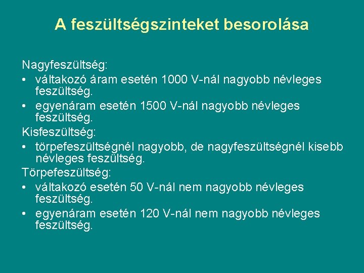 A feszültségszinteket besorolása Nagyfeszültség: • váltakozó áram esetén 1000 V-nál nagyobb névleges feszültség. •