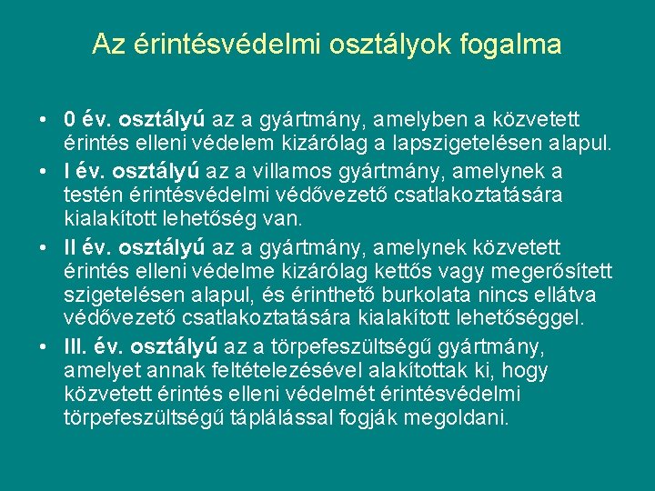 Az érintésvédelmi osztályok fogalma • 0 év. osztályú az a gyártmány, amelyben a közvetett