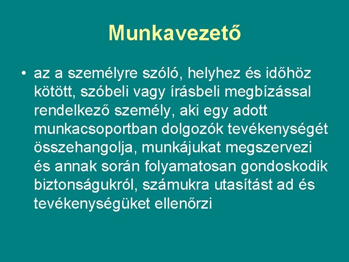 Munkavezető • az a személyre szóló, helyhez és időhöz kötött, szóbeli vagy írásbeli megbízással