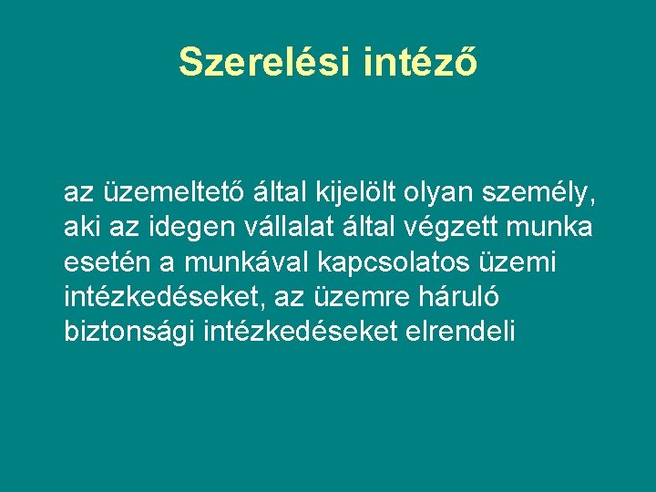 Szerelési intéző az üzemeltető által kijelölt olyan személy, aki az idegen vállalat által végzett