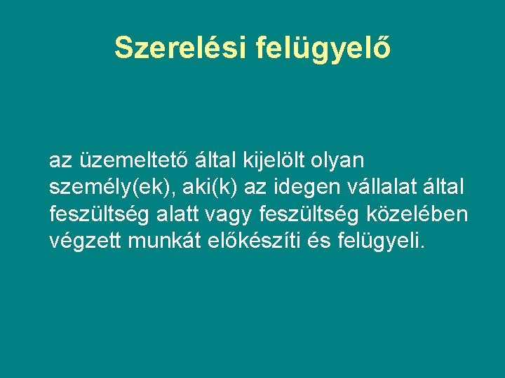 Szerelési felügyelő az üzemeltető által kijelölt olyan személy(ek), aki(k) az idegen vállalat által feszültség