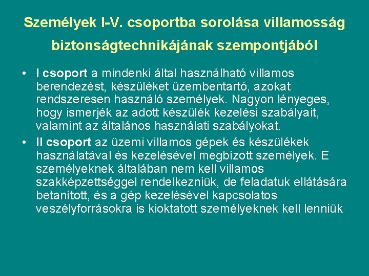 Személyek I-V. csoportba sorolása villamosság biztonságtechnikájának szempontjából • I csoport a mindenki által használható