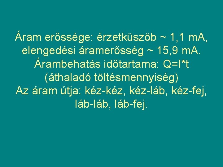 Áram erőssége: érzetküszöb ~ 1, 1 m. A, elengedési áramerősség ~ 15, 9 m.