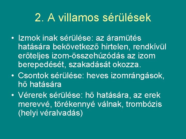 2. A villamos sérülések • Izmok inak sérülése: az áramütés hatására bekövetkező hirtelen, rendkívül