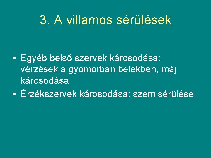 3. A villamos sérülések • Egyéb belső szervek károsodása: vérzések a gyomorban belekben, máj