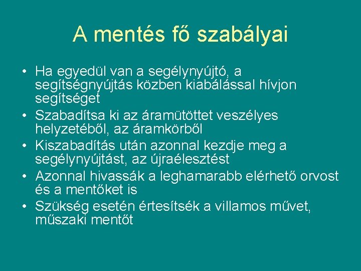 A mentés fő szabályai • Ha egyedül van a segélynyújtó, a segítségnyújtás közben kiabálással