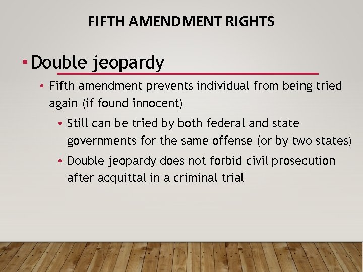 FIFTH AMENDMENT RIGHTS • Double jeopardy • Fifth amendment prevents individual from being tried