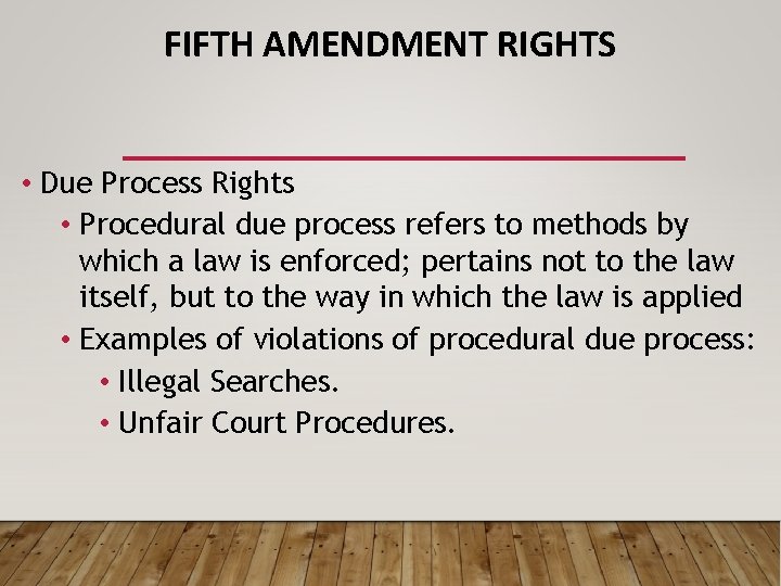 FIFTH AMENDMENT RIGHTS • Due Process Rights • Procedural due process refers to methods