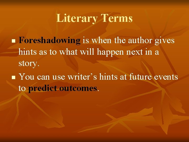 Literary Terms Foreshadowing is when the author gives hints as to what will happen