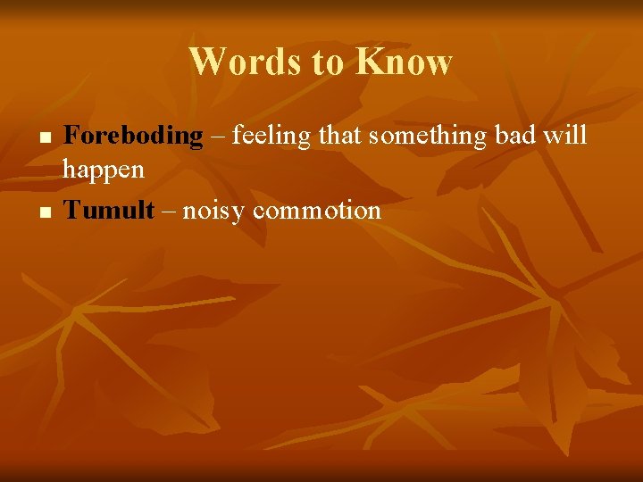 Words to Know n n Foreboding – feeling that something bad will happen Tumult