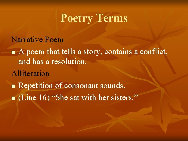 Poetry Terms Narrative Poem n A poem that tells a story, contains a conflict,