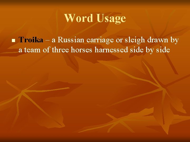 Word Usage n Troika – a Russian carriage or sleigh drawn by a team
