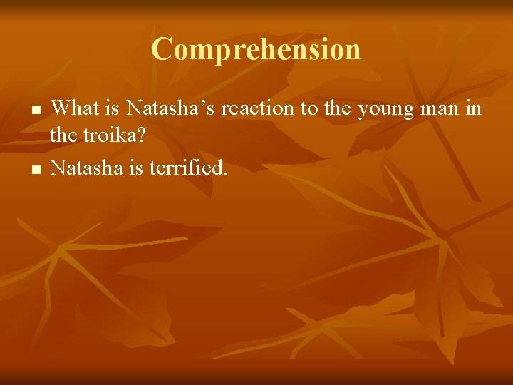 Comprehension n n What is Natasha’s reaction to the young man in the troika?