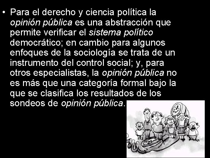  • Para el derecho y ciencia política la opinión pública es una abstracción