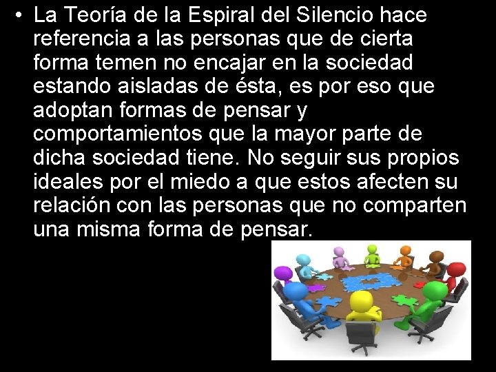  • La Teoría de la Espiral del Silencio hace referencia a las personas