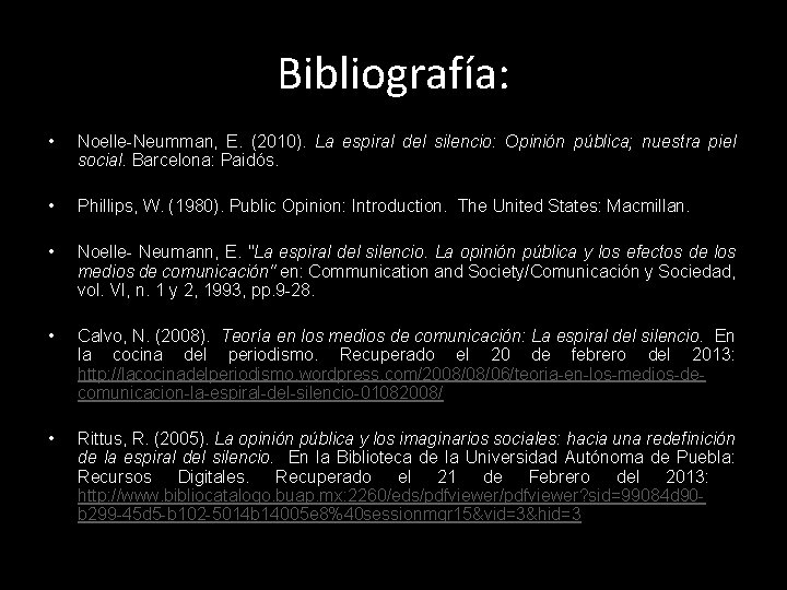 Bibliografía: • Noelle-Neumman, E. (2010). La espiral del silencio: Opinión pública; nuestra piel social.