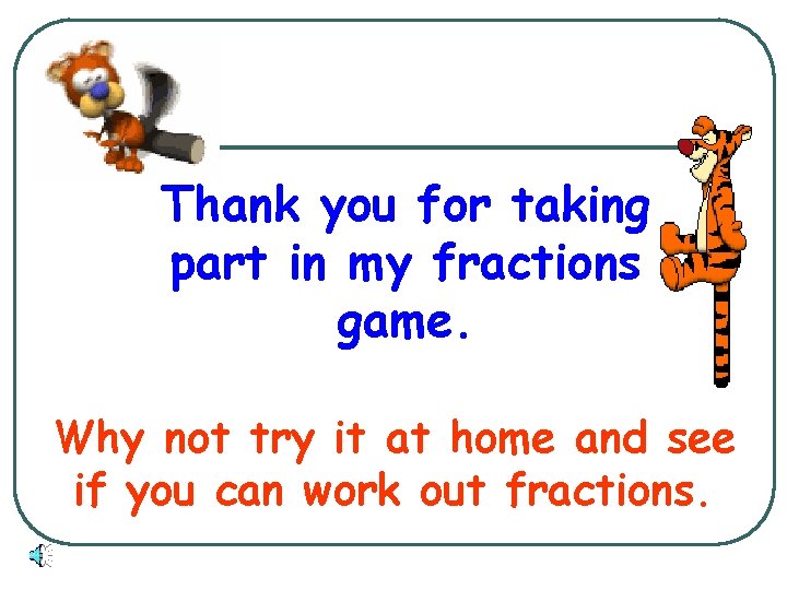 Thank you for taking part in my fractions game. Why not try it at