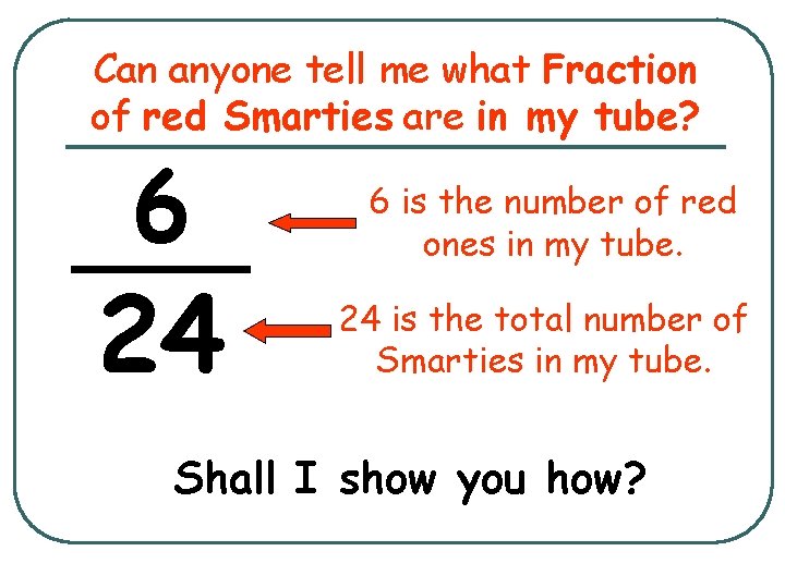Can anyone tell me what Fraction of red Smarties are in my tube? 6
