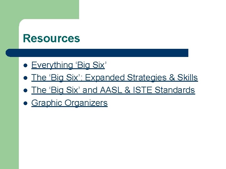 Resources l l Everything ‘Big Six’ The ‘Big Six’: Expanded Strategies & Skills The