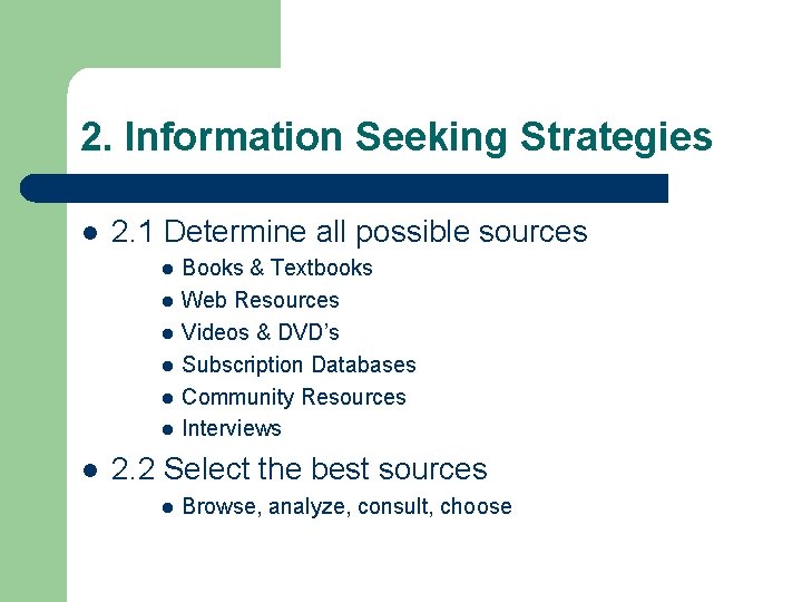 2. Information Seeking Strategies l 2. 1 Determine all possible sources l l l