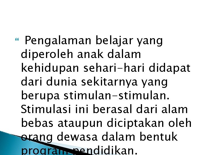  Pengalaman belajar yang diperoleh anak dalam kehidupan sehari-hari didapat dari dunia sekitarnya yang