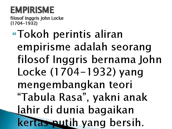 EMPIRISME filosof Inggris John Locke (1704 -1932) Tokoh perintis aliran empirisme adalah seorang filosof