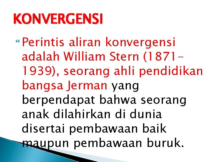 KONVERGENSI Perintis aliran konvergensi adalah William Stern (18711939), seorang ahli pendidikan bangsa Jerman yang