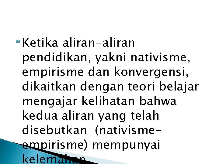  Ketika aliran-aliran pendidikan, yakni nativisme, empirisme dan konvergensi, dikaitkan dengan teori belajar mengajar