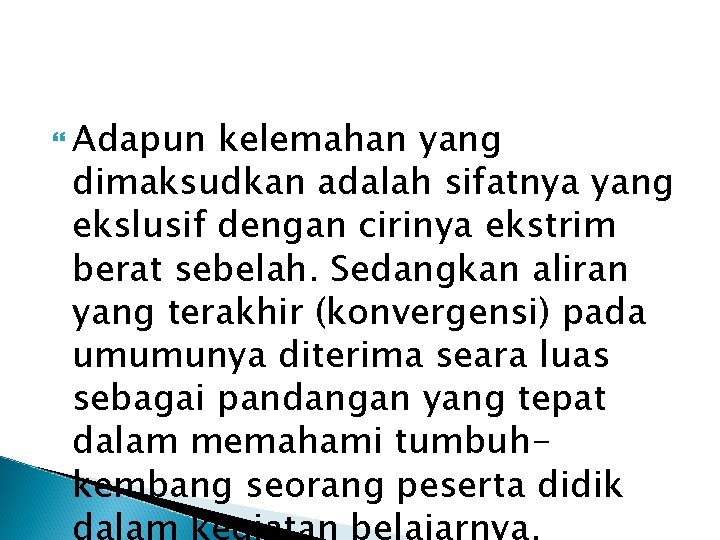  Adapun kelemahan yang dimaksudkan adalah sifatnya yang ekslusif dengan cirinya ekstrim berat sebelah.