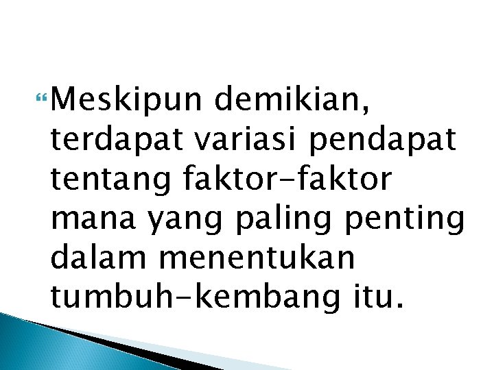  Meskipun demikian, terdapat variasi pendapat tentang faktor-faktor mana yang paling penting dalam menentukan