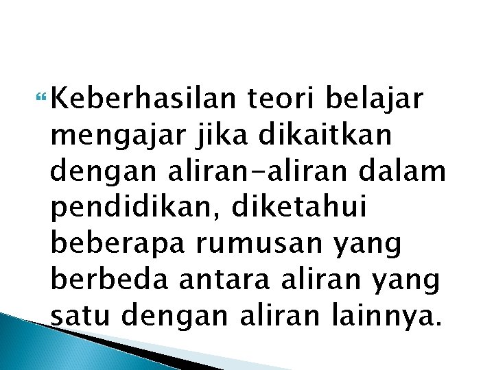  Keberhasilan teori belajar mengajar jika dikaitkan dengan aliran-aliran dalam pendidikan, diketahui beberapa rumusan