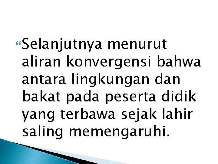  Selanjutnya menurut aliran konvergensi bahwa antara lingkungan dan bakat pada peserta didik yang