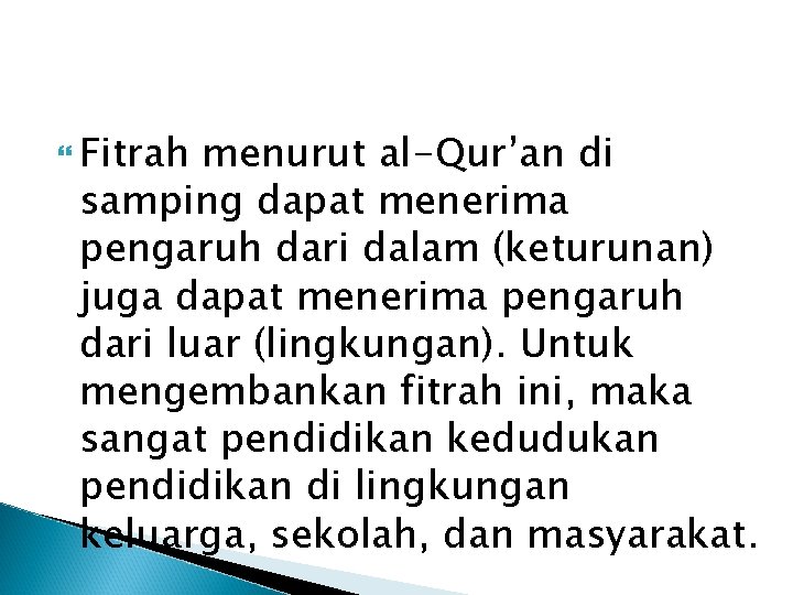  Fitrah menurut al-Qur’an di samping dapat menerima pengaruh dari dalam (keturunan) juga dapat