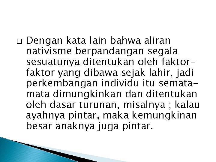  Dengan kata lain bahwa aliran nativisme berpandangan segala sesuatunya ditentukan oleh faktor yang