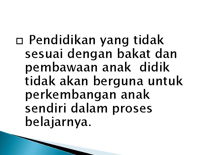  Pendidikan yang tidak sesuai dengan bakat dan pembawaan anak didik tidak akan berguna