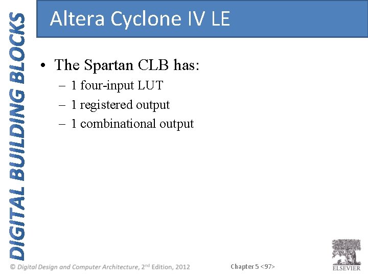 Altera Cyclone IV LE • The Spartan CLB has: – 1 four-input LUT – Altera Cyclone IV LE • The Spartan CLB has: – 1 four-input LUT –