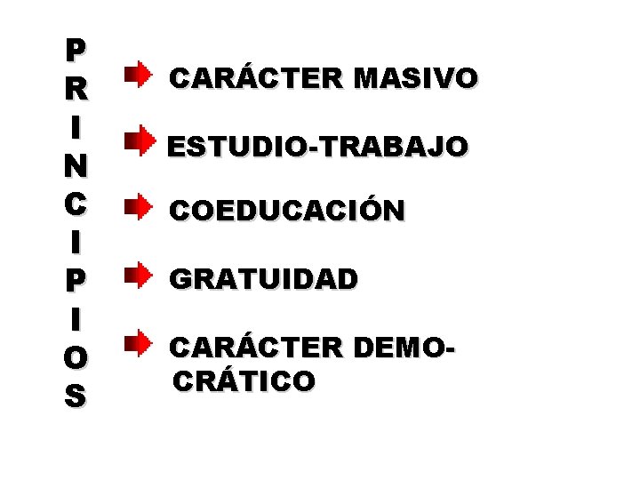 P R I N C I P I O S CARÁCTER MASIVO ESTUDIO-TRABAJO COEDUCACIÓN