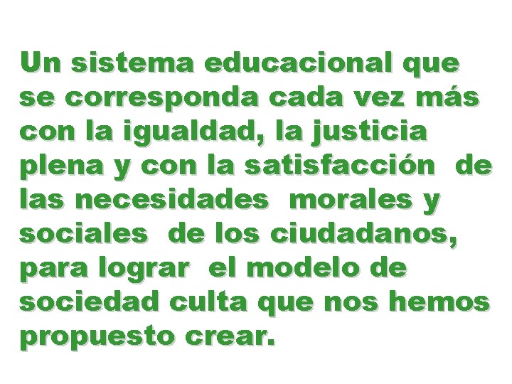 Un sistema educacional que se corresponda cada vez más con la igualdad, la justicia