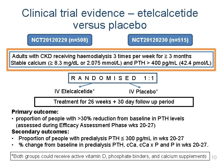 Clinical trial evidence – etelcalcetide versus placebo NCT 20120229 (n=508) NCT 20120230 (n=515) Adults