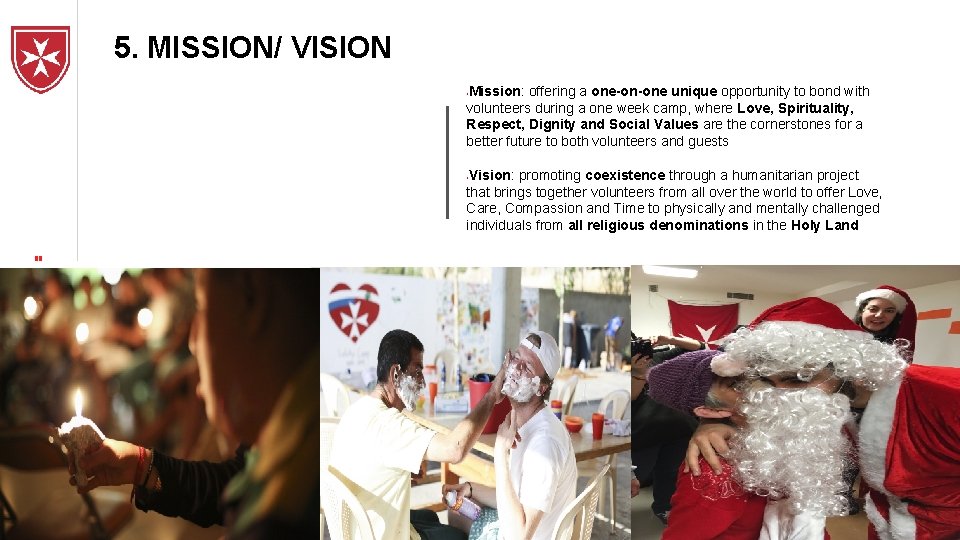 5. MISSION/ VISION Mission: offering a one-on-one unique opportunity to bond with volunteers during