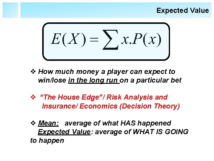Expected Value v How much money a player can expect to win/lose in the