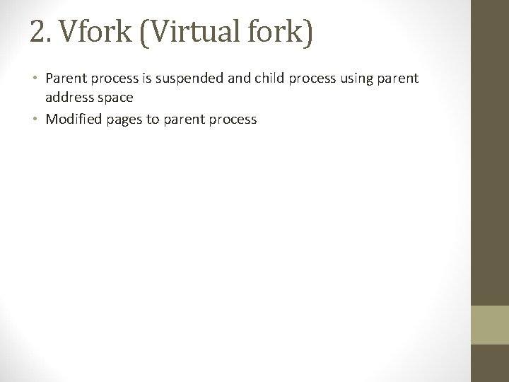 2. Vfork (Virtual fork) • Parent process is suspended and child process using parent