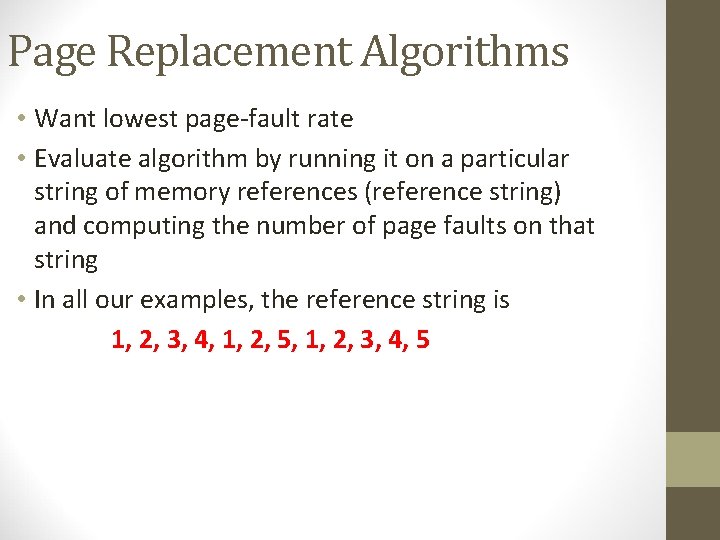 Page Replacement Algorithms • Want lowest page-fault rate • Evaluate algorithm by running it