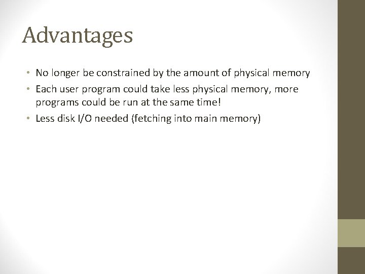 Advantages • No longer be constrained by the amount of physical memory • Each