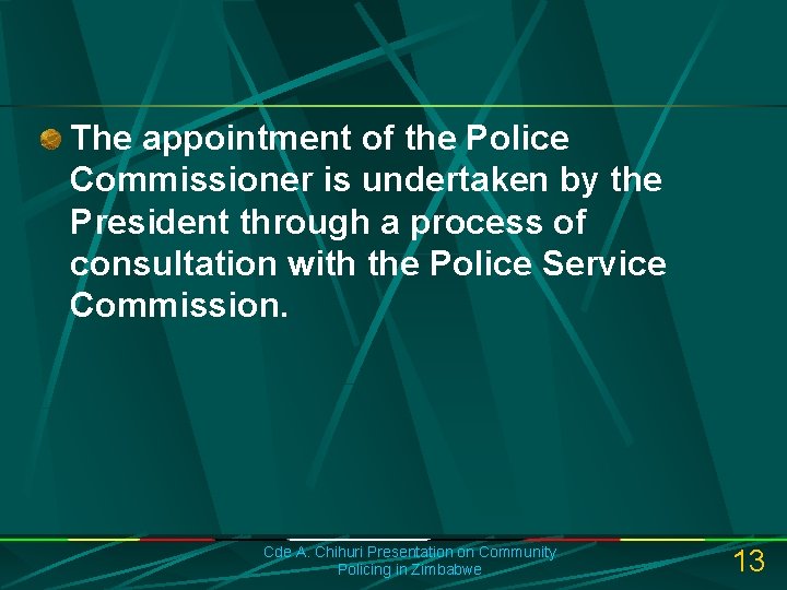 The appointment of the Police Commissioner is undertaken by the President through a process