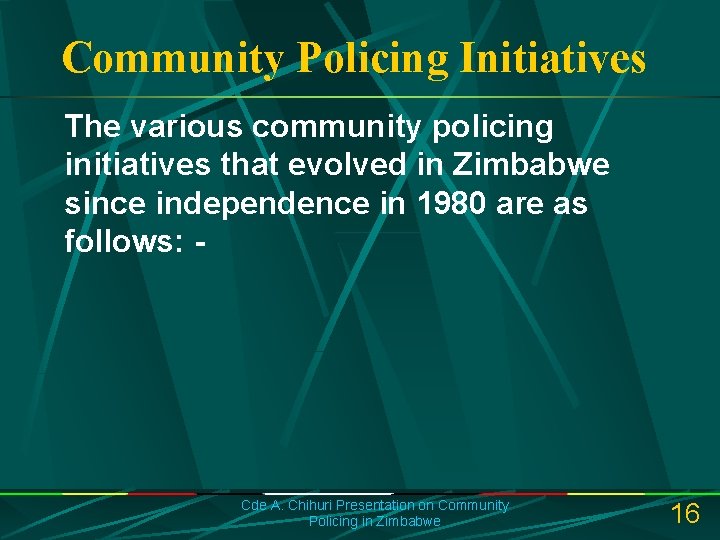 Community Policing Initiatives The various community policing initiatives that evolved in Zimbabwe since independence