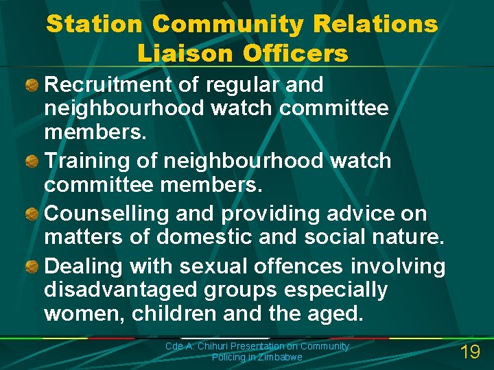 Station Community Relations Liaison Officers Recruitment of regular and neighbourhood watch committee members. Training