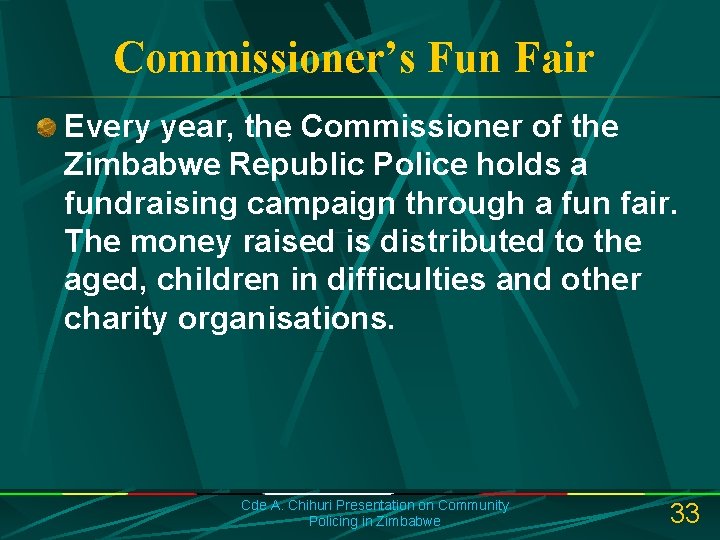 Commissioner’s Fun Fair Every year, the Commissioner of the Zimbabwe Republic Police holds a